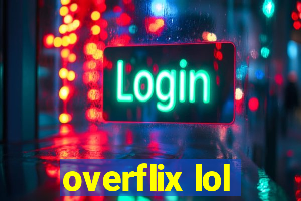 overflix lol